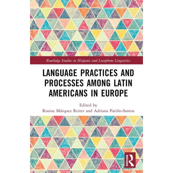 Routledge Studies in Hispanic and Lusoph Language Practices and Processes among Latin Americans in Europe, (Hardcover)