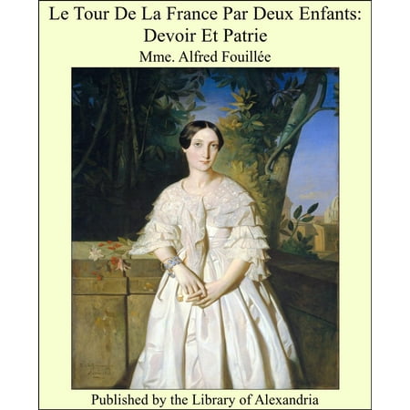 - Le Tour De La France Par Deux Enfants: Devoir Et Patrie - eBook