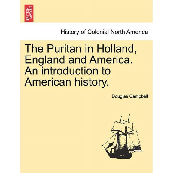 The Puritan in Holland, England and America. An introduction to American history. (Paperback)