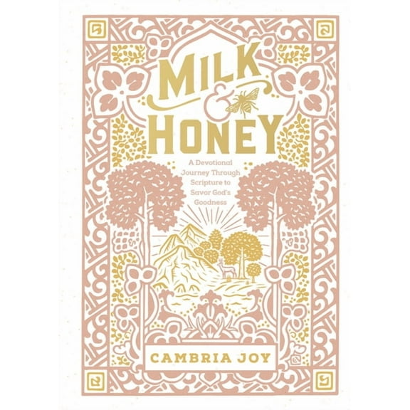 Milk and Honey: A Devotional Journey Through Scripture to Savor God's Goodness, (Hardcover)