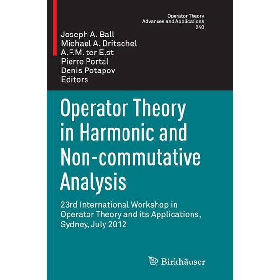 Operator Theory: Advances and Applicatio Operator Theory in Harmonic and Non-Commutative Analysis: 23rd International Workshop in Operator Theory and Its Applica, Book 240, (Paperback)