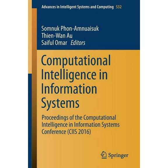 Advances in Intelligent Systems and Comp Computational Intelligence in Information Systems: Proceedings of the Computational Intelligence in Information Systems , Book 532, (Paperback)
