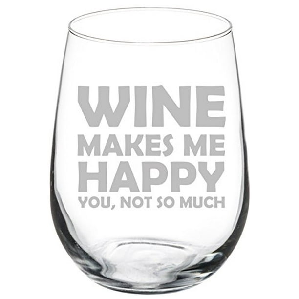 Wine Glass Goblet Funny Wine Makes Me Happy You Not So Much (17 oz ...