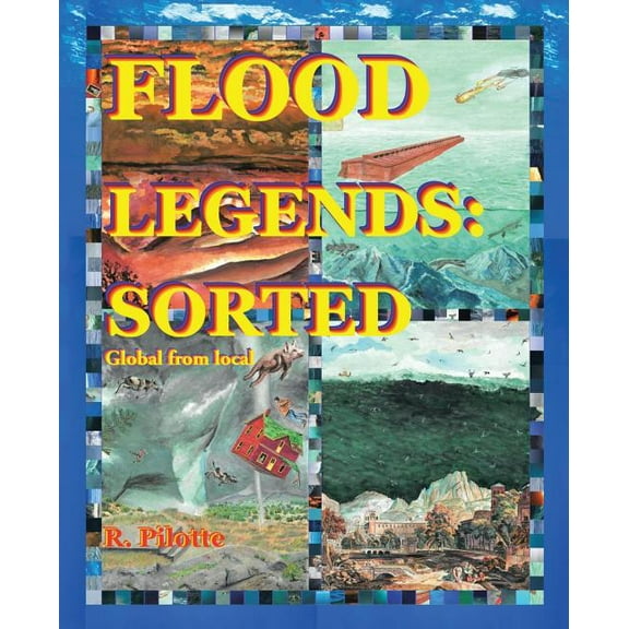 Flood Legends: Sorted: Global from Local and Some Evidence for Each, (Paperback)