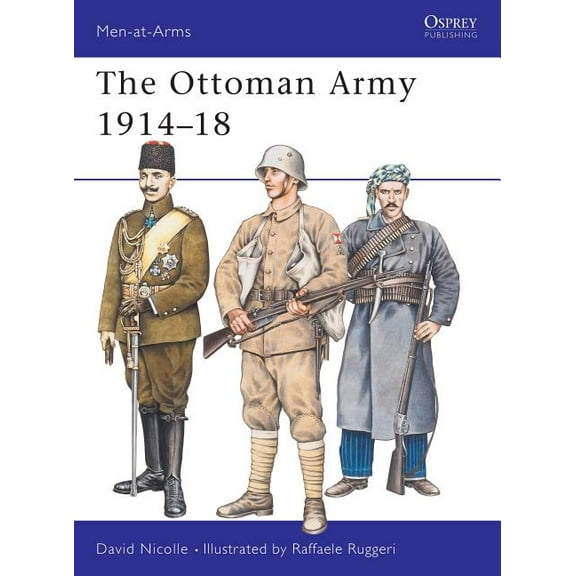 Men-at-Arms: The Ottoman Army 1914–18 (Series #269) (Paperback)