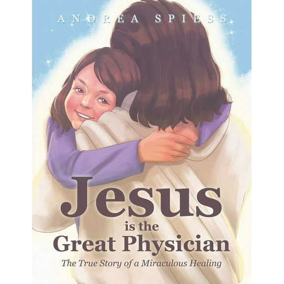 Jesus is the Great Physician: The True Story of a Miraculous Healing, (Paperback)