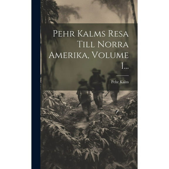 Pehr Kalms Resa Till Norra Amerika, Volume 1... (Hardcover)