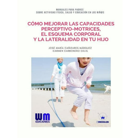 Cómo mejorar las capacidades perceptivo-motrices, la lateralidad... en tu hijo, (Paperback)