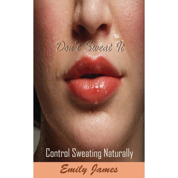 Don't Sweat It: Control Sweating Naturally, (Paperback)