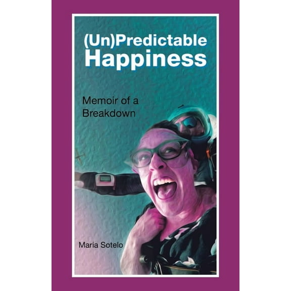 (Un)Predictable Happiness: Memoir of a Breakdown, (Paperback)
