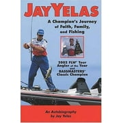 Pre-Owned Jay Yelas: A Champion's Journey of Faith, Family, and Fishing (Paperback) 1591860369 9781591860365