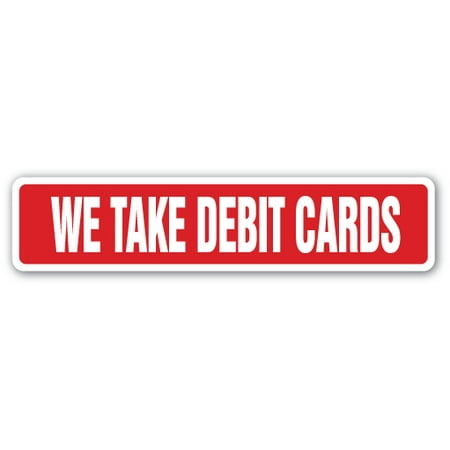 WE TAKE DEBIT CARDS Street Sign credit plastic money transaction payment | Indoor/Outdoor |  24
