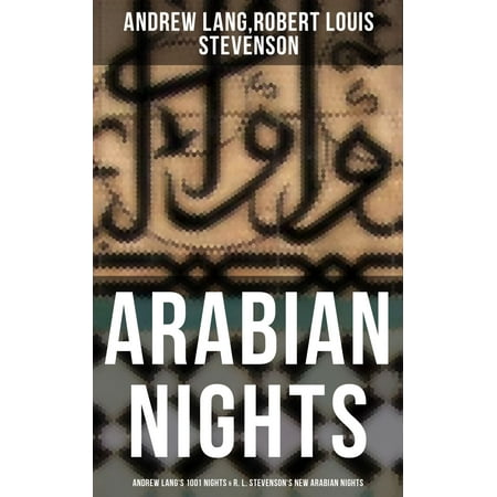 ARABIAN NIGHTS: Andrew Lang's 1001 Nights & R. L. Stevenson's New Arabian Nights -