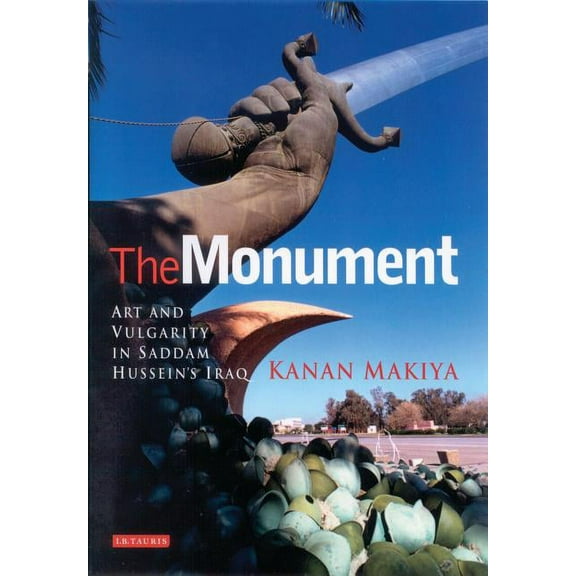 The Monument: Art and Vulgarity in Saddam Hussein's Iraq, (Paperback)