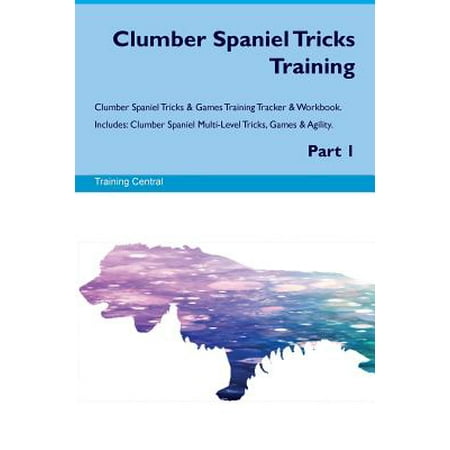 Clumber Spaniel Silhouette Dogs - Clumber Spaniel Tricks Training Clumber Spaniel Tricks & Games Training Tracker & Workbook. Includes : Clumber Spaniel Multi-Level Tricks, Games & Agility. Part 1