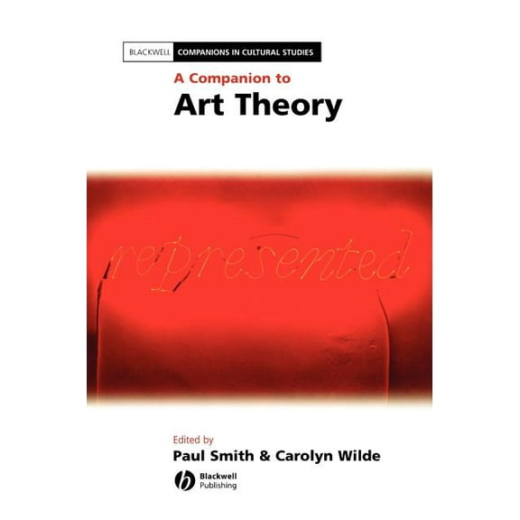 Blackwell Companions in Cultural Studies A Companion to Art Theory, Book 21, (Hardcover)