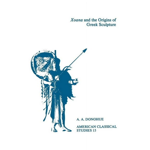 Society for Classical Studies American C Xoana and the Origins of Greek Sculpture, Book 15, (Paperback)