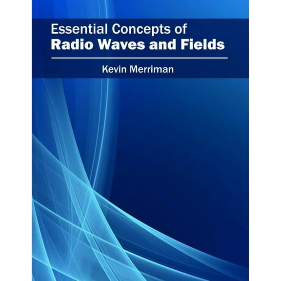 Essential Concepts of Radio Waves and Fields, (Hardcover)