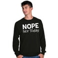 thumbnail image 5 of Nope Not Today Tomorrow Sarcastic Long Sleeve TShirt Men Women Brisco Brands M, 5 of 6