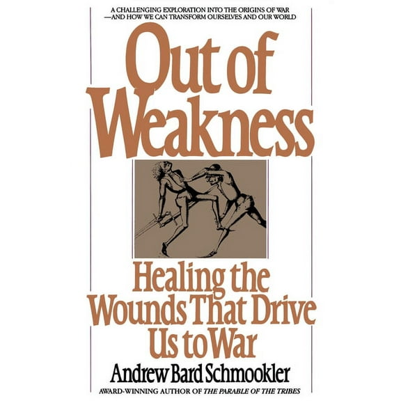 Out of Weakness: Healing the Wounds That Drive Us to War, (Paperback)