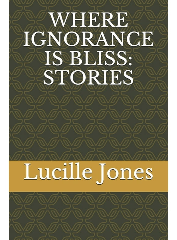 Where Ignorance Is Bliss : Stories (Paperback)