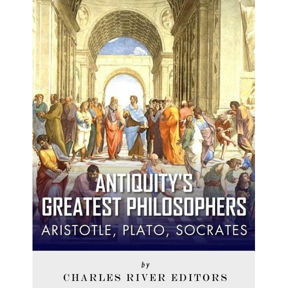 Antiquity's Greatest Philosophers: Socrates, Plato, and Aristotle, (Paperback)