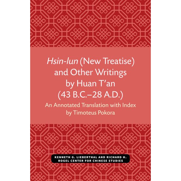 Michigan Monographs in Chinese Studies Hsin-Lun (New Treatise) and Other Writings by Huan t'An (43 B.C.-28 A.D.), (Paperback)