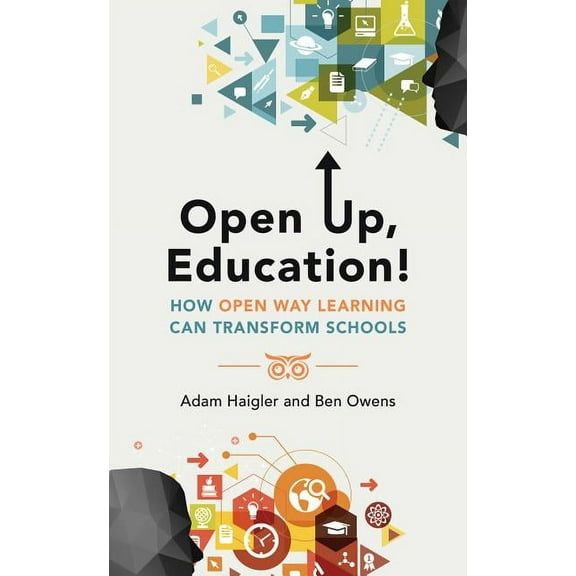 Open Up, Education!: How Open Way Learning Can Transform Schools, (Hardcover)