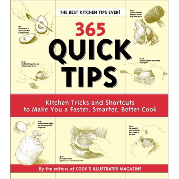 Pre-Owned 365 Quick Tips: Kitchen Tricks and Shortcuts to Make You a Faster, Smarter, Better Cook (Paperback) by Cook's Illustrated Magazine (Editor)