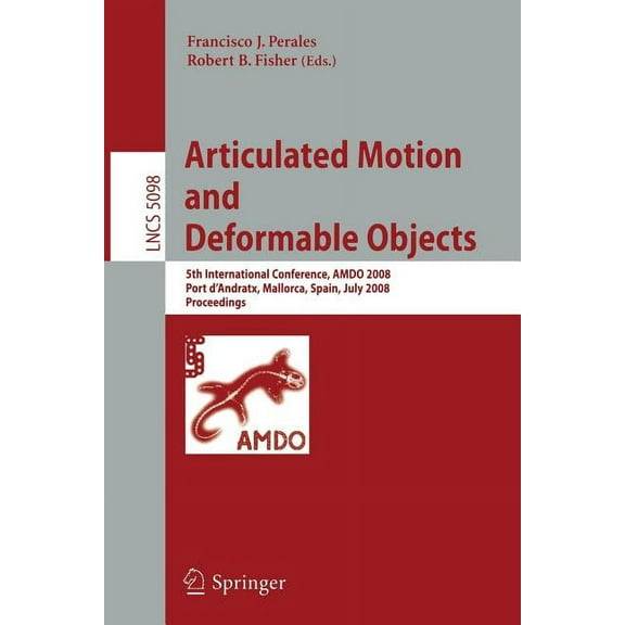 Articulated Motion and Deformable Objects: 5th International Conference, Amdo 2008, Port d'Andratx, Mallorca, Spain, Jul, (Paperback)