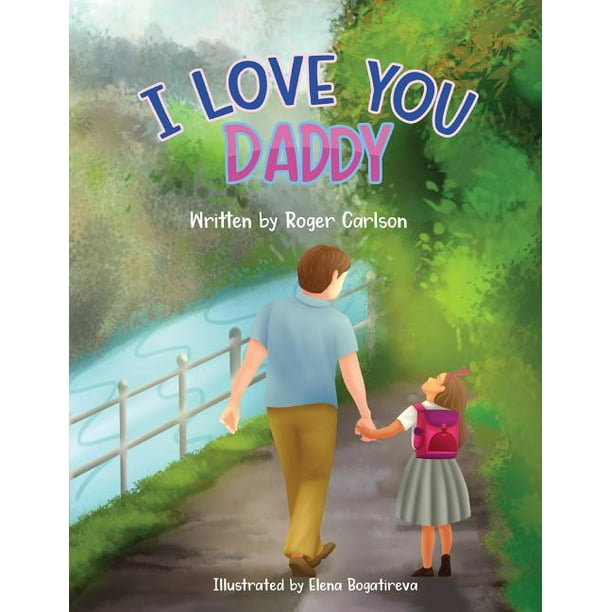 I Love You Daddy A Dad And Daughter Relationship Paperback Walmart Com Walmart Com