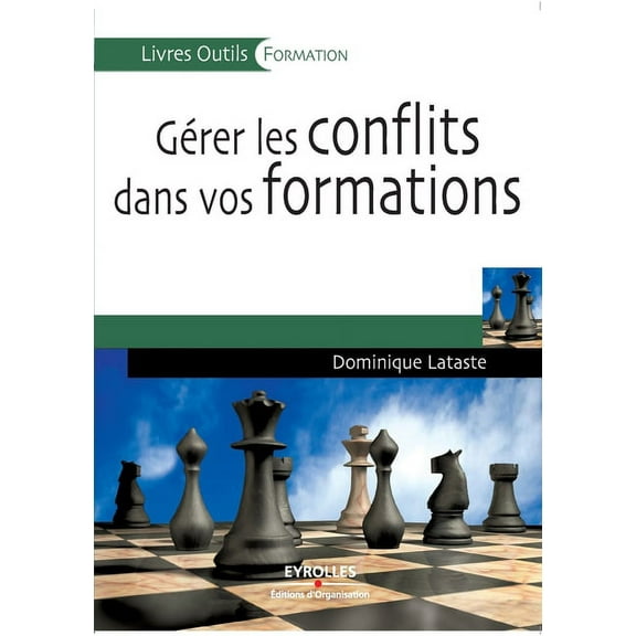 Gérer les conflits dans vos formations: Identifier, prévenir, guérir (Paperback)
