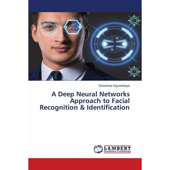 A Deep Neural Networks Approach to Facial Recognition & Identification, (Paperback)