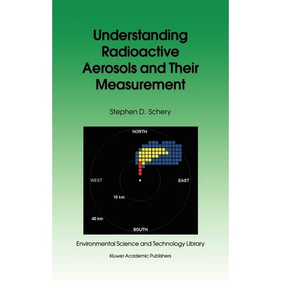 Environmental Science and Technology Lib Understanding Radioactive Aerosols and Their Measurement, Book 19, (Hardcover)