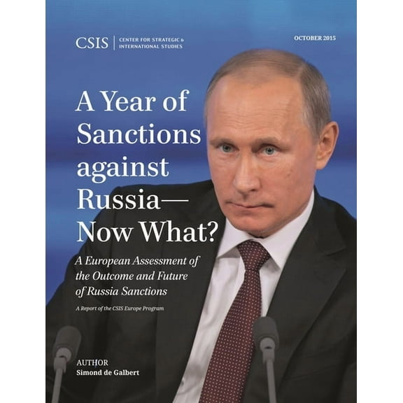 CSIS Reports A Year of Sanctions Against Russia--Now What?: A European Assessment of the Outcome and Future of Russia Sanctions, (Paperback)