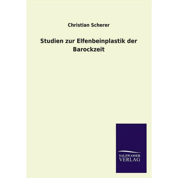 Studien Zur Elfenbeinplastik Der Barockzeit (Paperback)