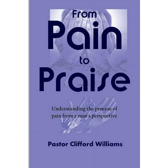 From Pain to Praise, (Paperback)