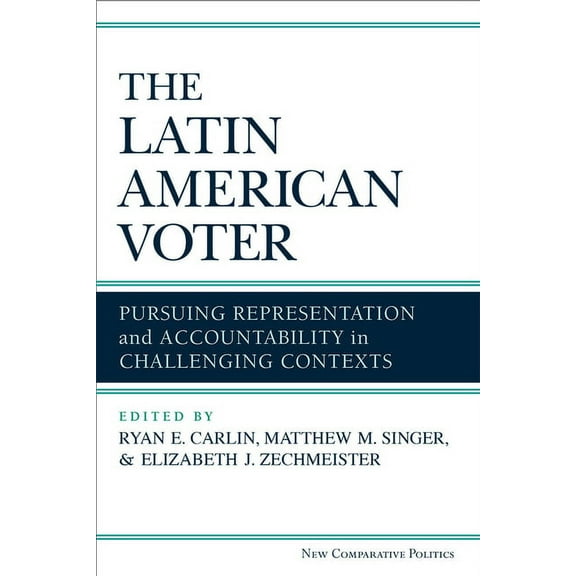 New Comparative Politics: The Latin American Voter : Pursuing Representation and Accountability in Challenging Contexts (Paperback)