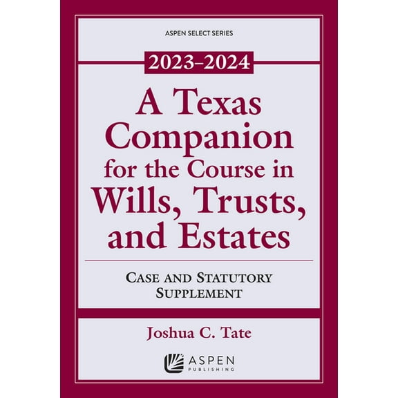 Supplements A Texas Companion for the Course in Wills, Trusts, and Estates: Case and Statutory Supplement, 2023-2024, (Paperback)
