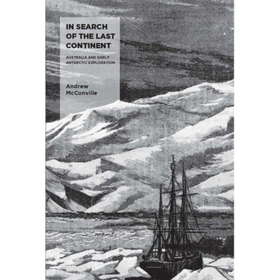 In Search of the Last Continent: Australia and Early Antarctic Exploration (Paperback)