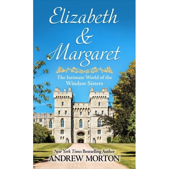 Elizabeth & Margaret : The Intimate World of the Windsor Sisters