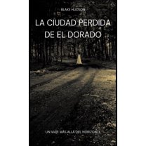 La Ciudad Perdida de El Dorado: Un Viaje MÃ¡s allÃ¡ del Horizonte, (Hardcover)