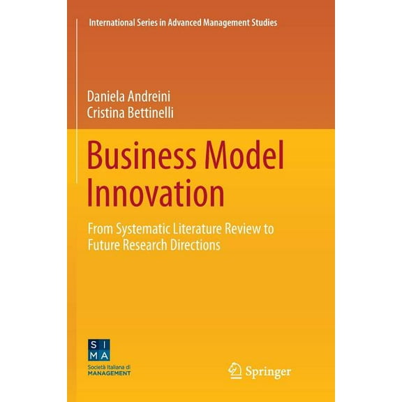 International Advanced Management Studie Business Model Innovation: From Systematic Literature Review to Future Research Directions, (Paperback)