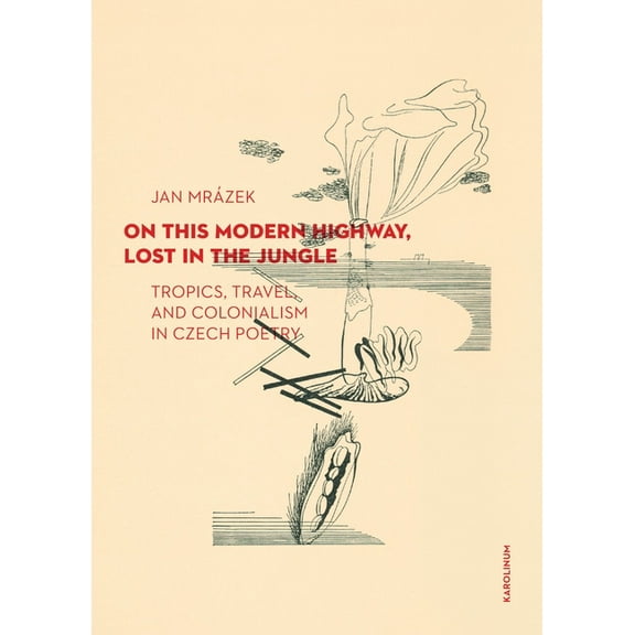 On This Modern Highway, Lost in the Jungle : Tropics, Travel, and Colonialism in Czech Poetry (Paperback)