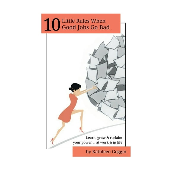 10 Little Rules 10 Little Rules When Good Jobs Go Bad: Learn, grow & reclaim your power ... at work & in life., (Hardcover)