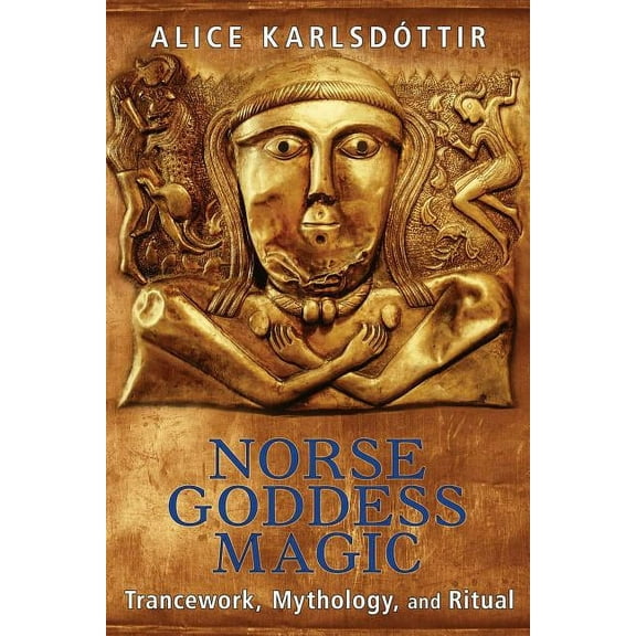 Norse Goddess Magic: Trancework, Mythology, and Ritual, (Paperback)