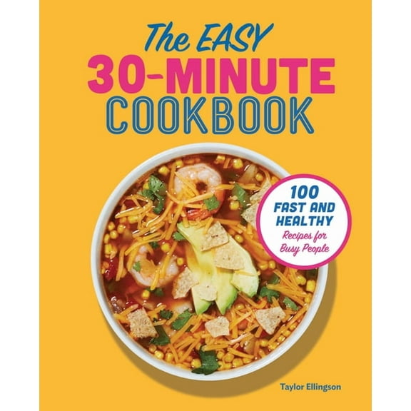 The Easy 30-Minute Cookbook: 100 Fast and Healthy Recipes for Busy People, (Paperback)