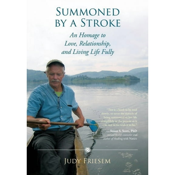 Summoned by a Stroke: An Homage to Love, Relationship, and Living Life Fully, (Paperback)