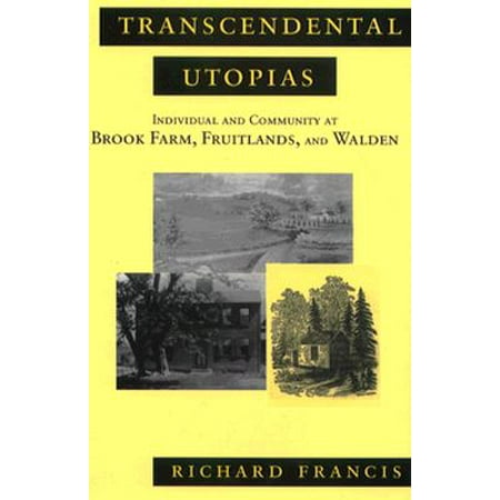 Transcendental Utopias : Individual and Community at Brook Farm, Fruitlands, and (Best Walden Farms Products)