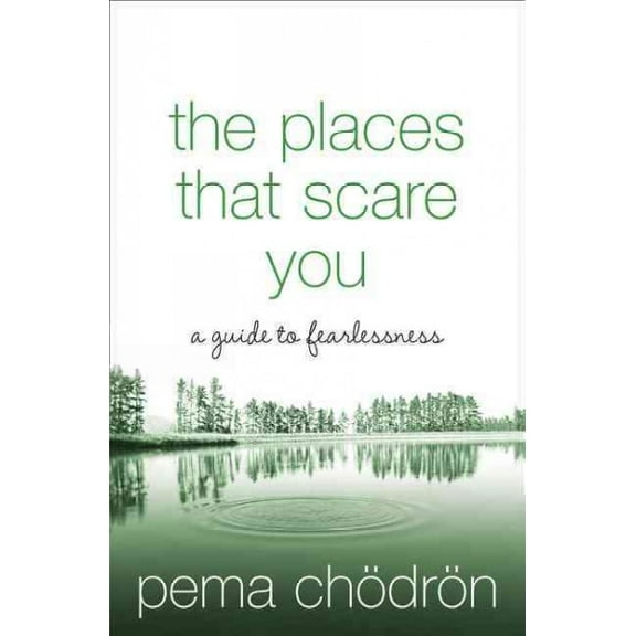 The Places That Scare You: A Guide to Fearlessness (Paperback) by Pema Chödrön
